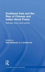 Cover: Southeast Asia and the Rise of Chinese and Indian Naval Power - Routledge