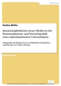 Cover: Einsatzm&ouml;glichkeiten neuer Medien in der Kommunikations- und Vertriebspolitik eines mittelst&auml;ndischen Unternehmens - diplom.de