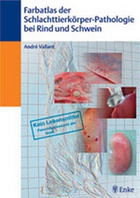 Abbildung von: Farbatlas der Schlachttierkörper-Pathologie bei Rind und Schwein - MVS Medizinverlage Stuttgart