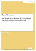 Cover: Die Management-Holding als Option einer dezentralen Unternehmensf&uuml;hrung - diplom.de