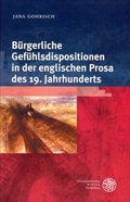 Cover: B&uuml;rgerliche Gef&uuml;hlsdispositionen in der englischen Prosa des 19. Jahrhunderts - Universit&auml;tsverlag Winter