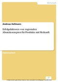 Cover: Erfolgsfaktoren von regionalen Absatzkonzepten f&uuml;r Produkte mit Herkunft - diplom.de
