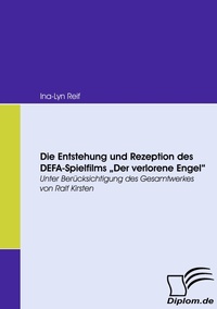 Abbildung von: Die Entstehung und Rezeption des DEFA-Spielfilms "Der Verlorene Engel" - Diplomica Verlag