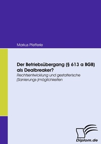 Abbildung von: Der Betriebsübergang (§ 613 a BGB) als Dealbreaker? - Diplomica Verlag