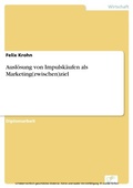 Cover: Ausl&ouml;sung von Impulsk&auml;ufen als Marketing(zwischen)ziel - diplom.de
