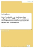 Cover: Zum Verst&auml;ndnis von Qualit&auml;t und zur Anlage der Proze&szlig;f&uuml;hrung bei zertifizierten und nicht-zertifizierten Bildungstr&auml;gern der beruflichen Weiterbildung - diplom.de