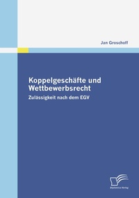 Abbildung von: Koppelgeschäfte und Wettbewerbsrecht - Diplomica Verlag