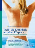Cover: Treib' die Krankheit aus dem K&ouml;rper - Wie Ihnen ausleitende Verfahren helfen - MVS Medizinverlage Stuttgart