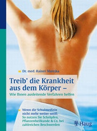Abbildung von: Treib' die Krankheit aus dem Körper - Wie Ihnen ausleitende Verfahren helfen - MVS Medizinverlage Stuttgart