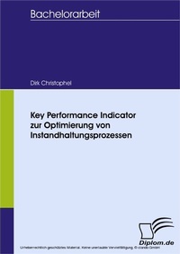 Abbildung von: Key Performance Indicator zur Optimierung von Instandhaltungsprozessen - diplom.de