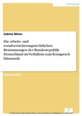 Cover: Die arbeits- und sozialversicherungsrechtlichen Bestimmungen der Bundesrepublik Deutschland im Verh&auml;ltnis zum K&ouml;nigreich D&auml;nemark - diplom.de