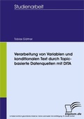 Cover: Verarbeitung von Variablen und konditionalen Text durch Topic-basierte Datenquellen mit DITA - diplom.de