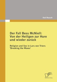 Abbildung von: Der Fall Bess McNiell: Von der Heiligen zur Hure und wieder zurück - Diplomica Verlag