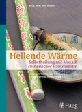 Cover: Heilende W&auml;rme  Selbstheilung mit Moxa & chinesischer Hausmedizin - Trias