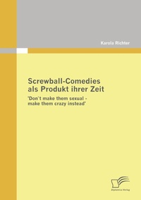 Abbildung von: Screwball-Comedies als Produkt ihrer Zeit - Diplomica Verlag