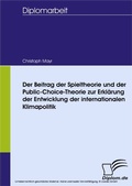 Cover: Der Beitrag der Spieltheorie und der Public-Choice-Theorie zur Erkl&auml;rung der Entwicklung der internationalen Klimapolitik - diplom.de