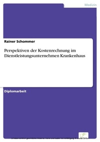 Abbildung von: Perspektiven der Kostenrechnung im Dienstleistungsunternehmen Krankenhaus - diplom.de