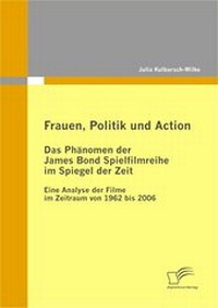 Abbildung von: Frauen, Politik und Action - Das Phänomen der James Bond Spielfilmreihe im Spiegel der Zeit - Diplomica Verlag