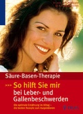 Cover: S&auml;ure-Basen-Therapie: So hilft sie mir bei Leber- und Gallenbeschwerden - MVS Medizinverlage Stuttgart
