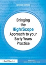 Cover: Bringing the High Scope Approach to your Early Years Practice - Routledge