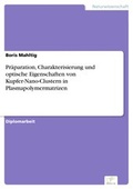 Cover: Pr&auml;paration, Charakterisierung und optische Eigenschaften von Kupfer-Nano-Clustern in Plasmapolymermatrizen - diplom.de