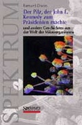Cover: Der Pilz, der John F. Kennedy zum Pr&auml;sidenten machte - Spektrum Akademischer Verlag