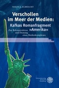 Cover: Verschollen im Meer der Medien: Kafkas Romanfragment 'Amerika' - Universit&auml;tsverlag Winter