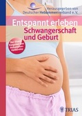 Cover: Entspannt erleben: Schwangerschaft und Geburt - TRIAS