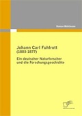Cover: Johann Carl Fuhlrott (1803-1877): Ein deutscher Naturforscher und die Forschungsgeschichte - Diplomica Verlag
