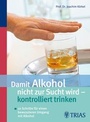 Cover: Damit Alkohol nicht zur Sucht wird - kontrolliert trinken - Trias