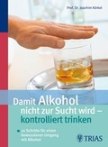 Cover: Damit Alkohol nicht zur Sucht wird - kontrolliert trinken - Trias