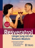 Cover: Resveratrol - L&auml;nger jung mit der Rotwein-Medizin - Trias