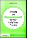 Cover: Bringing the Reggio Approach to your Early Years Practice - Routledge