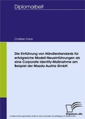 Cover: Die Einf&uuml;hrung von H&auml;ndlerstandards f&uuml;r erfolgreiche Modell-Neueinf&uuml;hrungen als eine Corporate Identity-Ma&szlig;nahme am Beispiel der Mazda Austria GmbH - diplom.de