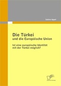 Cover: Die T&uuml;rkei und die Europ&auml;ische Union - Diplomica Verlag