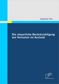 Abbildung von: Die steuerliche Berücksichtigung von Verlusten im Ausland - Diplomica Verlag