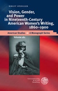 Cover: Vision, Gender, and Power in Nineteenth-Century American Women&acute;s Writing, 1860-1900 - Universit&auml;tsverlag Winter