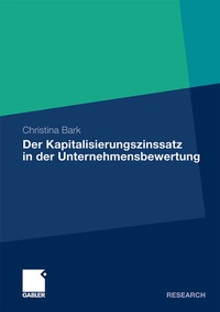Abbildung von: Der Kapitalisierungszinssatz in der Unternehmensbewertung - Springer Gabler