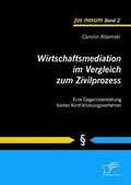 Abbildung von: Wirtschaftsmediation im Vergleich zum Zivilprozess - Diplomica Verlag