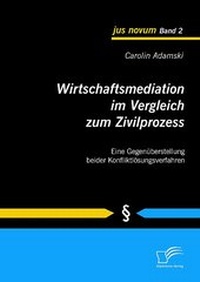 Abbildung von: Wirtschaftsmediation im Vergleich zum Zivilprozess - Diplomica Verlag