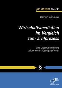 Abbildung von: Wirtschaftsmediation im Vergleich zum Zivilprozess - Diplomica Verlag