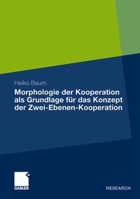Abbildung von: Morphologie der Kooperation als Grundlage für das Konzept der Zwei-Ebenen-Kooperation - Springer Gabler