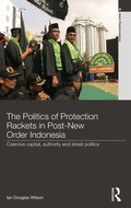 Cover: The Politics of Protection Rackets in Post-New Order Indonesia - Routledge