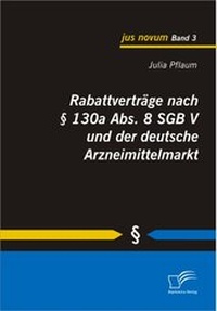 Abbildung von: Rabattverträge nach § 130a Abs. 8 SGB V und der deutsche Arzneimittelmarkt - Diplomica Verlag