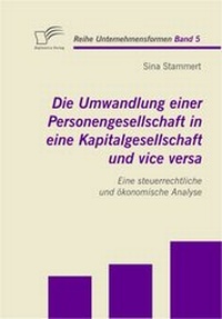 Abbildung von: Die Umwandlung einer Personengesellschaft in eine Kapitalgesellschaft und vice versa - Diplomica Verlag