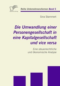 Abbildung von: Die Umwandlung einer Personengesellschaft in eine Kapitalgesellschaft und vice versa - Diplomica Verlag