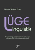 Cover: L&uuml;ge und Linguistik: Pragmalinguistische Untersuchungen am Beispiel von Politikeraussagen - Diplomica Verlag