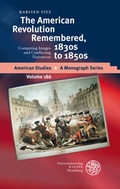 Cover: The American Revolution Remembered, 1830s to 1850s - Universit&auml;tsverlag Winter