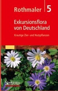 Cover: Rothmaler - Exkursionsflora von Deutschland. Bd. 5: Krautige Zier- und Nutzpflanzen - Spektrum Akademischer Verlag