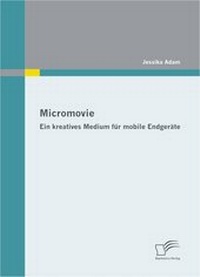 Abbildung von: Micromovie: Ein kreatives Medium für mobile Endgeräte - Diplomica Verlag